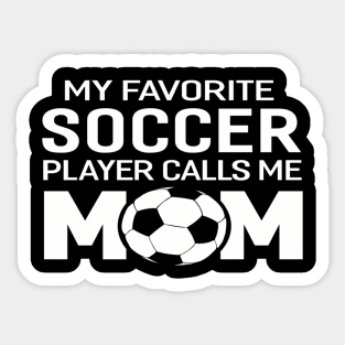 My Favorite Soccer Player Calls Me Mom Sticker